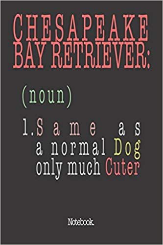 okumak Chesapeake Bay Retriever (noun) 1. Same As A Normal Dog Only Much Cuter: Notebook