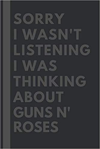 okumak Sorry I wasn&#39;t listening I was thinking about Guns N&#39; Roses: Lined Journal Notebook Birthday Gift for Guns N&#39; Roses Lovers: (Composition Book Journal) (6x 9 inches)