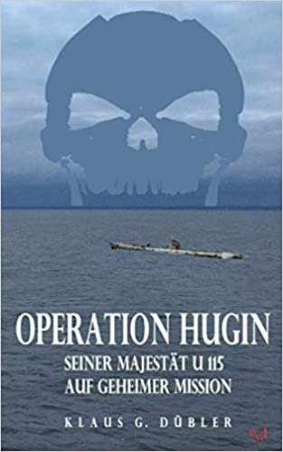 okumak Operation Hugin: Seiner Majestät U 115 auf geheimer Mission