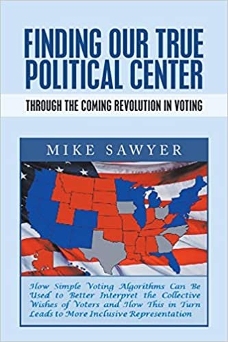 okumak Finding Our True Political Center: Through the Coming Revolution in Voting