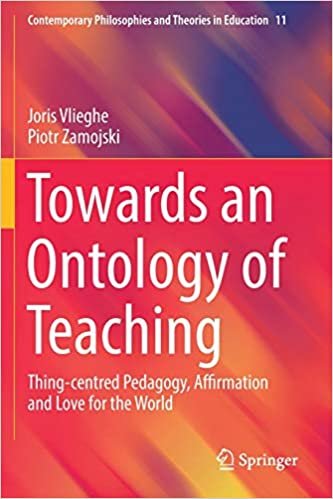 okumak Towards an Ontology of Teaching: Thing-centred Pedagogy, Affirmation and Love for the World (Contemporary Philosophies and Theories in Education (11), Band 11)