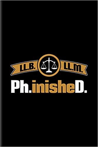 okumak LL.B. LL.M. Ph.inisheD.: Quotes About Graduations Journal For Phd Law Degree, New Lawyer, Dissertation Defense, Doctorate &amp; Finished University Party Fans - 6x9 - 100 Blank Lined Pages
