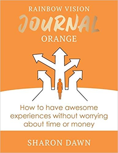 okumak Rainbow Vision Journal ORANGE: How to have awesome experiences without worrying about time or money.