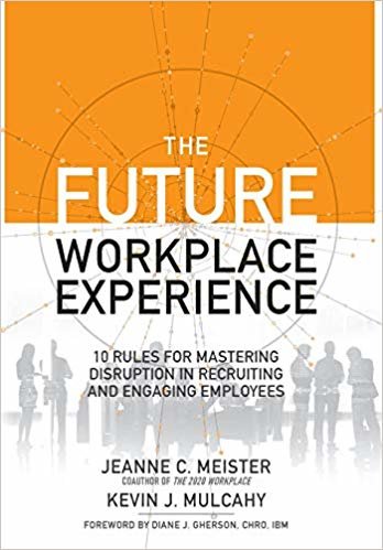 okumak The Future Workplace Experience: 10 Rules For Mastering Disruption in Recruiting and Engaging Employees