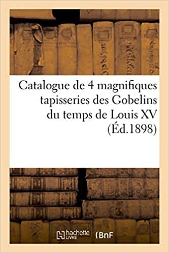 okumak Catalogue de 4 tapisseries des Gobelins du temps de Louis XV, de la tenture dite des Scènes d&#39;opéra: d&#39;après Charles Coypel, exécutées par Michel ... en tapisserie de Beauvais (Littérature)
