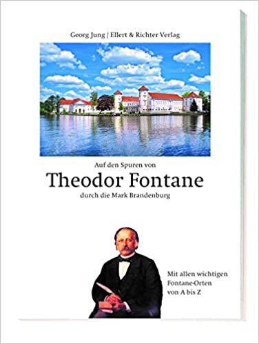 okumak Auf den Spuren von Theodor Fontane durch die Mark Brandenburg: Mit allen wichtigen Fontane Orten von A bis Z
