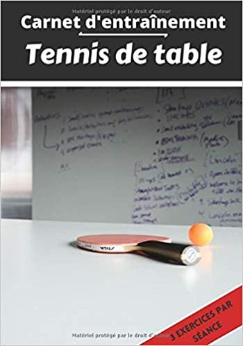 okumak Carnet d’entraînement Tennis de table: Planifier et suivi des séances de sport | Exercice et objectif d&#39;entraînement pour progresser | Passion sportif : Ping-pong | Idée cadeau |