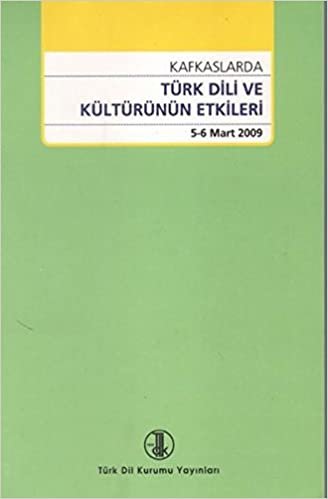 okumak Kafkaslarda Türk Dili ve Kültürünün Etkileri: 5 - 6 Mart 2009