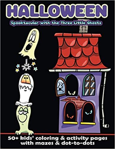 okumak Halloween Spooktacular with the Three Little Ghosts: 50+ Kids&#39; Coloring &amp; Activity Pages with Mazes &amp; Dot-to-Dots
