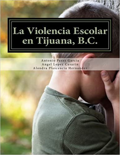 okumak La Violencia Escolar en Tijuana, B.C.: Forjando las Nuevas Generaciones libres de Acoso