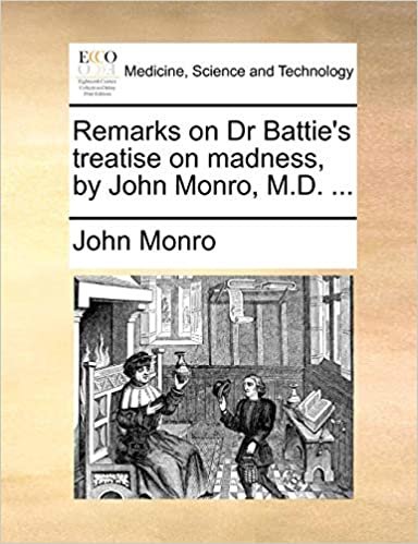 okumak Remarks on Dr Batties treatise on madness, by John Monro, M.D. ...