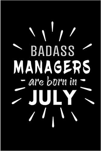 okumak Badass Managers Are Born In July: Blank Lined Funny Management Journal Notebooks Diary as Birthday, Welcome, Farewell, Appreciation, Thank You, ... ( Alternative to B-day present card )