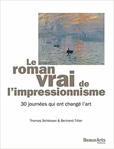 okumak Roman vrai de l&#39;impressionnisme (Le): 30 JOURNEES QUI ONT CHANGE L&#39;ART (GRANDS THEMES/SOCIETE)