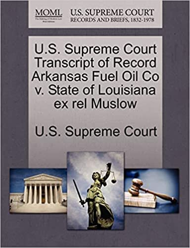 okumak U.S. Supreme Court Transcript of Record Arkansas Fuel Oil Co v. State of Louisiana ex rel Muslow