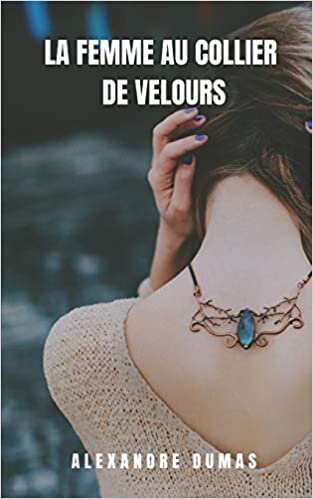 okumak La Femme au Collier de Velours: Rose roman d&#39;Alexander Dumas où la passion et la douleur marquent son histoire