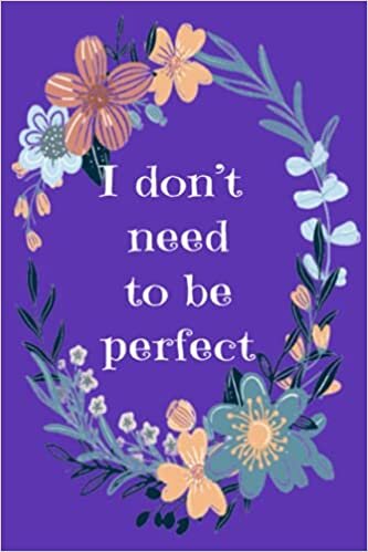okumak I don’t need to be perfect: Positive Affirmation Notebook for girls 6x9 100 pages