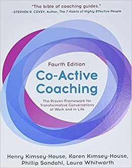okumak Co-Active Coaching: The proven framework for transformative conversations at work and in life - 4th edition