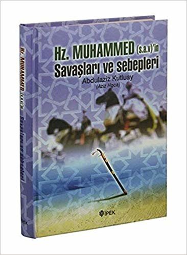 okumak Hz. Muhammed (s.a.v.)&#39;in Savaşları ve Sebepleri