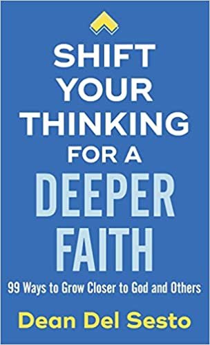 okumak Shift Your Thinking for a Deeper Faith: 99 Ways to Grow Closer to God and Others