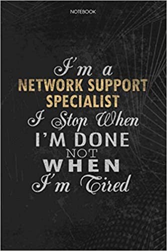 okumak Notebook Planner I&#39;m A Network Support Specialist I Stop When I&#39;m Done Not When I&#39;m Tired Job Title Working Cover: Lesson, Journal, Schedule, Lesson, 114 Pages, To Do List, Money, 6x9 inch