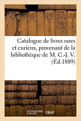 okumak Catalogue de livres rares et curieux, de la bibliothèque de M. C.-J. V. (Littérature)