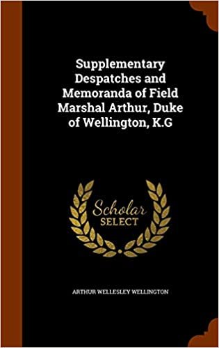 okumak Supplementary Despatches and Memoranda of Field Marshal Arthur, Duke of Wellington, K.G