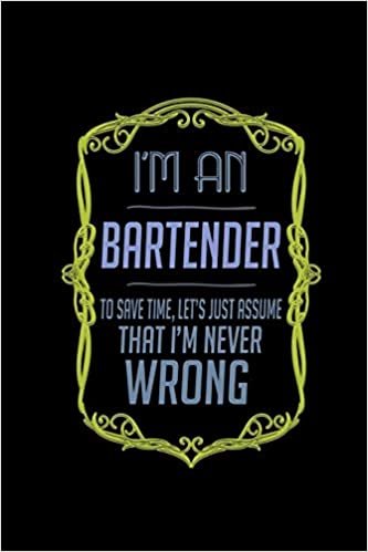 okumak I&#39;m a bartender. To save time, let&#39;s just assume that I&#39;m never wrong: Notebook | Journal | Diary | 110 Lined pages | 6 x 9 in | 15.24 x 22.86 cm | Doodle Book | Funny Great Gift
