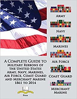 okumak A Complete Guide to Military Ribbons of the United States Army, Navy, Marines, Air Force, Coast Guard and Merchant Marine 1861 to 2014