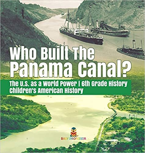 okumak Who Built the The Panama Canal? | The U.S. as a World Power | 6th Grade History | Children&#39;s American History