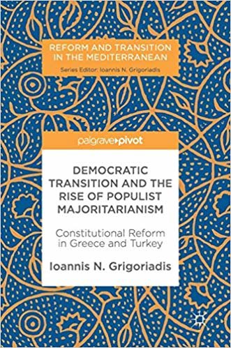 okumak Democratic Transition and the Rise of Populist Majoritarianism : Constitutional Reform in Greece and Turkey