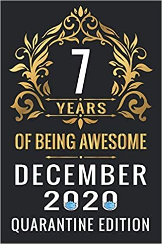okumak 7 YEARS OF BEING AWESOME DECEMBER 2020 QUARANTINE EDITION: Happy 7th Birthday, 7 Years Old Gift Ideas for Women, Men, Son, Daughter, mom, dad, ... Notebook Journal Funny Card Alternative