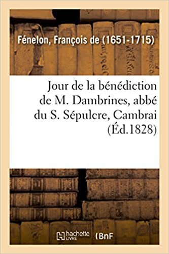 okumak Jour de la bénédiction de M. Dambrines, abbé du S. Sépulcre, Cambrai (Histoire)