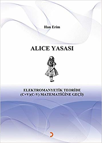 okumak Alice Yasası: Elektromanyetik Teoride (C+V) (C-V) Matematiğine Geçiş
