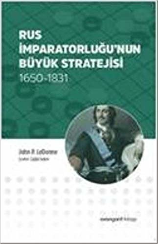 okumak Rus İmparatorluğunun Büyük Stratejisi: 1650-1831