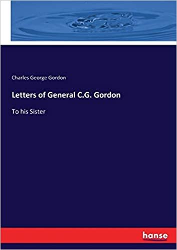 okumak Letters of General C.G. Gordon: To his Sister
