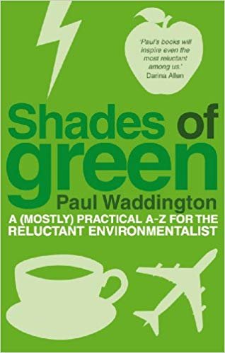 okumak Shades Of Green: A (mostly) practical A-Z for the reluctant environmentalist