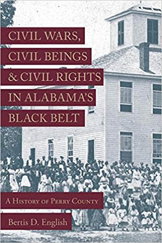 okumak Civil Wars, Civil Beings, and Civil Rights in Alabama&#39;s Black Belt: A History of Perry County