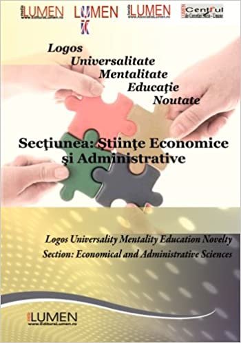 okumak Logos Universalitate Mentalitate Educatie Noutate: Sectiunea Stiinte Economice si Administrative: Volume 4 (Lumen International Conference 2011)
