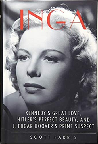 okumak Inga: Kennedy&#39;s Great Love, Hitler&#39;s Perfect Beauty, and J. Edgar Hoover&#39;s Prime Suspect
