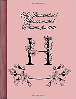 okumak &quot;H&quot; My Personalized Monogrammed Planner for 2019: Elegant, Classy Calendar, Journal, With Pages for Reflection