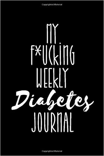 okumak My F*ucking Weekly Diabetes Journal: Diabetic Planner and Blood Sugar Tracker Notebook,6 x 9 inch (140 pages)