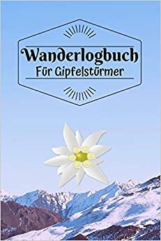 Wanderlogbuch - für Gipfelstürmer: Handliches Gipfelbuch - Tagebuch fürs Wandern und Trekking zum Ausfüllen - 100 Seiten, 9x6 Zoll (ca Din 5)