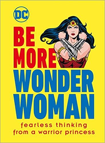 okumak Be More Wonder Woman: Fearless Thinking from a Warrior Princess