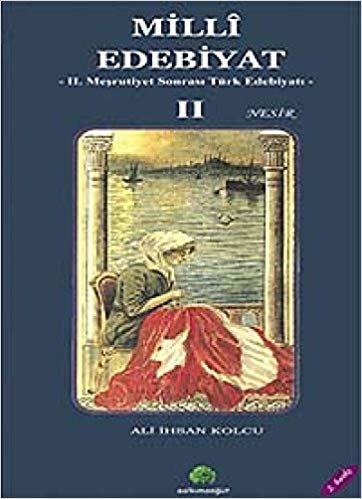 okumak Milli Edebiyat 2 - Nesir: 2. Meşrutiyet Sonrası Türk Edebiyatı