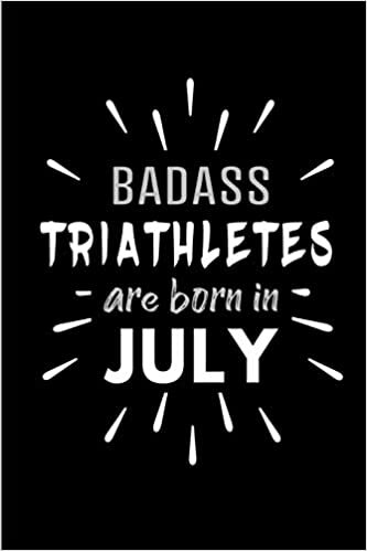 okumak Badass Triathletes Are Born In July: Blank Lined Funny Triathlon Journal Notebooks Diary as Birthday, Welcome, Farewell, Appreciation, Thank You, ... ( Alternative to B-day present card )