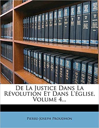 okumak De La Justice Dans La Révolution Et Dans L&#39;église, Volume 4...