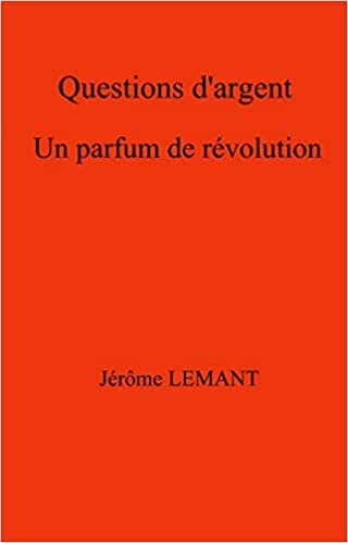 okumak Questions d&#39;argent: Un parfum de révolution (LIB.LITTERATURE)