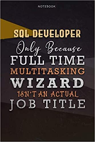 okumak Lined Notebook Journal Sql Developer Only Because Full Time Multitasking Wizard Isn&#39;t An Actual Job Title Working Cover: Organizer, 6x9 inch, Paycheck ... Over 110 Pages, Personal, Goals, Personalized
