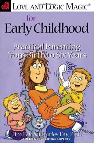 okumak Love and Logic Magic for Early Childhood: Practical Parenting From Birth to Six Years Fay, Jim; Fay, Charles and Fay Ph.D., Charles