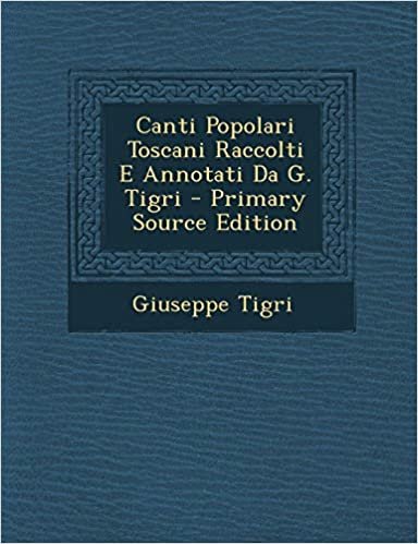 okumak Canti Popolari Toscani Raccolti E Annotati Da G. Tigri
